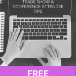 Are you attending a trade show or conference? Here are some tips and a FREE download to make sure you maximize your trade show and conference experience.