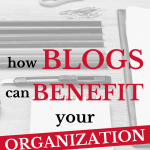 Are you leveraging the power of blogs for your organization? Not sure if investing the time will help? Here are some ways that blogs can benefit your business or organization.