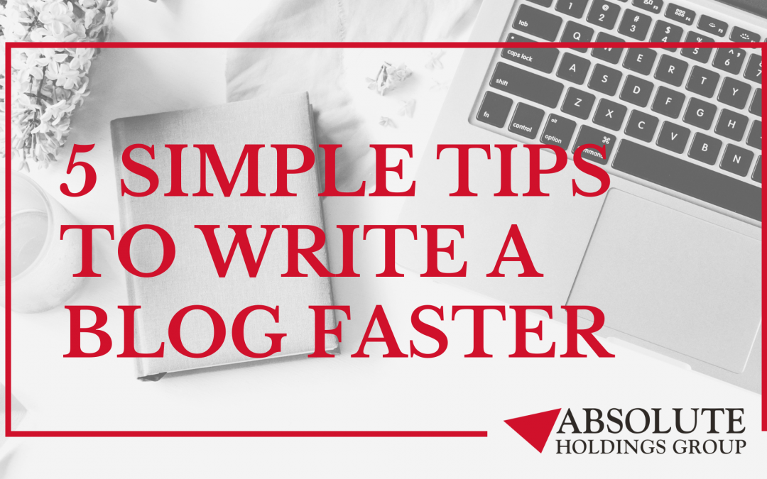 5 Simple Tips To Write A Blog Faster