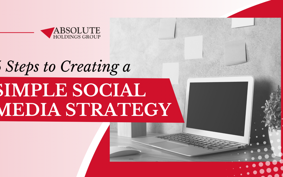 5 Steps to Creating a Simple Social Media Strategy
