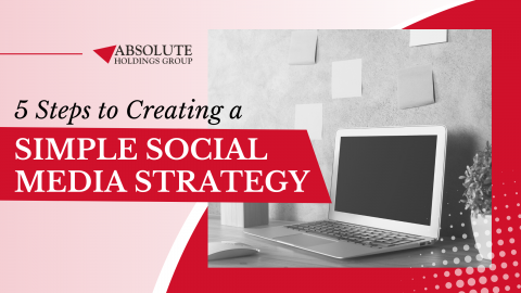 5 Steps to Creating a Simple Social Media Strategy | Absolute Holdings ...