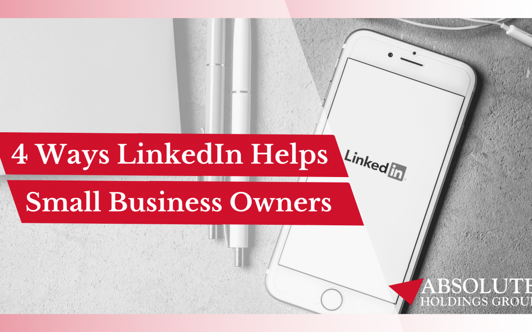 4 Ways LinkedIn Helps Small Business Owners